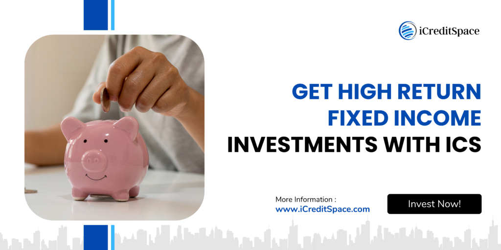 Get High Return Fixed Income Investments With ICS