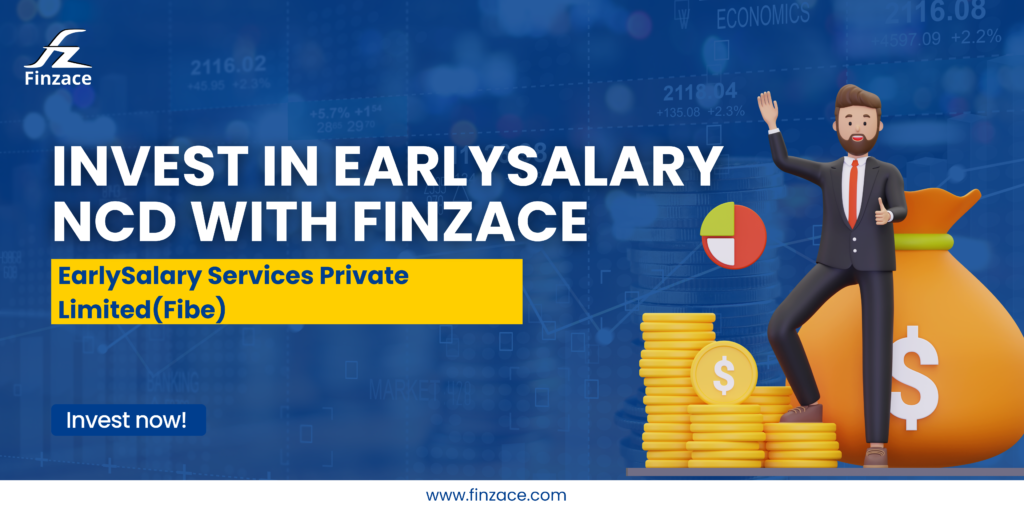 INVEST IN NCDs WITH FINZACE Earlysalary Services Private Limited