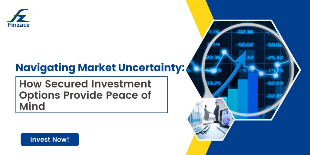 Navigating Market Uncertainty with Secured Investment Options from Finzace